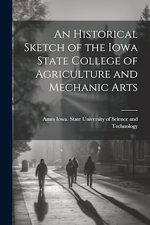 Couverture_An Historical Sketch of the Iowa State College of Agriculture and Mechanic Arts