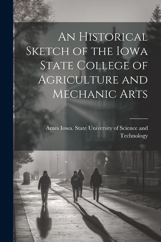 Couverture_An Historical Sketch of the Iowa State College of Agriculture and Mechanic Arts