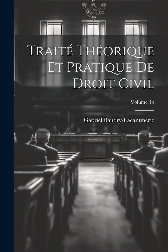 Front cover_Traité Théorique Et Pratique De Droit Civil; Volume 14