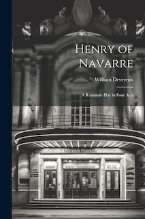 Front cover_Henry of Navarre; a Romantic Play in Four Acts