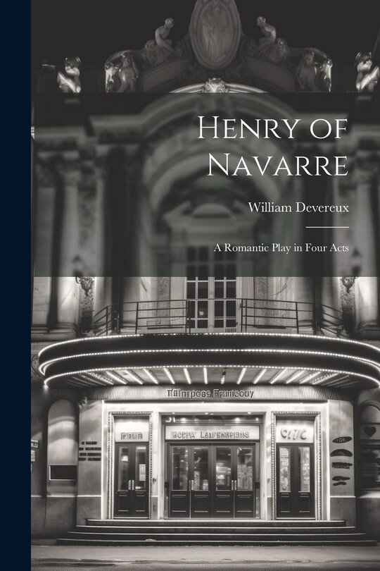 Front cover_Henry of Navarre; a Romantic Play in Four Acts