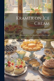 Front cover_Kramer on ice Cream; a Monograph on the Manufacture of ice Cream