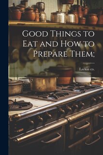 Front cover_Good Things to eat and how to Prepare Them;