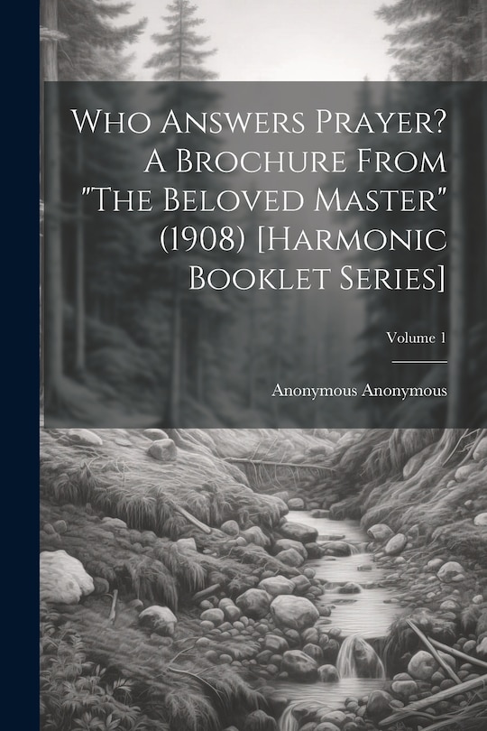 Couverture_Who Answers Prayer? A Brochure From The Beloved Master (1908) [Harmonic Booklet Series]; Volume 1