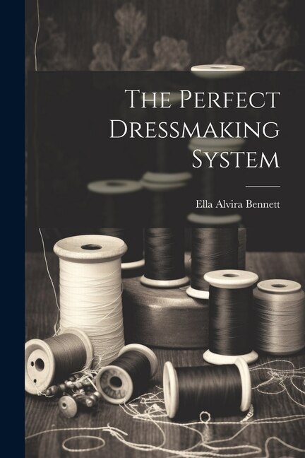 The Perfect Dressmaking System