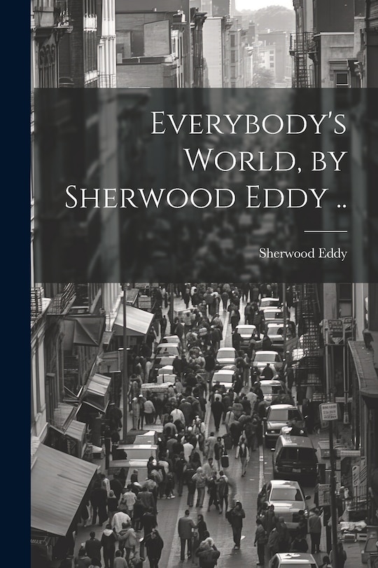 Front cover_Everybody's World, by Sherwood Eddy ..
