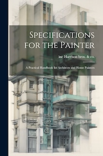 Couverture_Specifications for the Painter; a Practical Handbook for Architects and House Painters