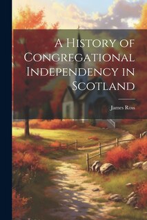 Couverture_A History of Congregational Independency in Scotland