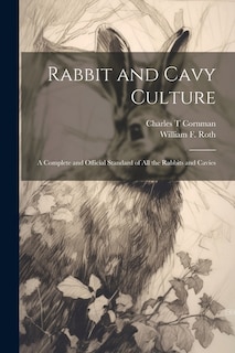 Couverture_Rabbit and Cavy Culture; a Complete and Official Standard of all the Rabbits and Cavies