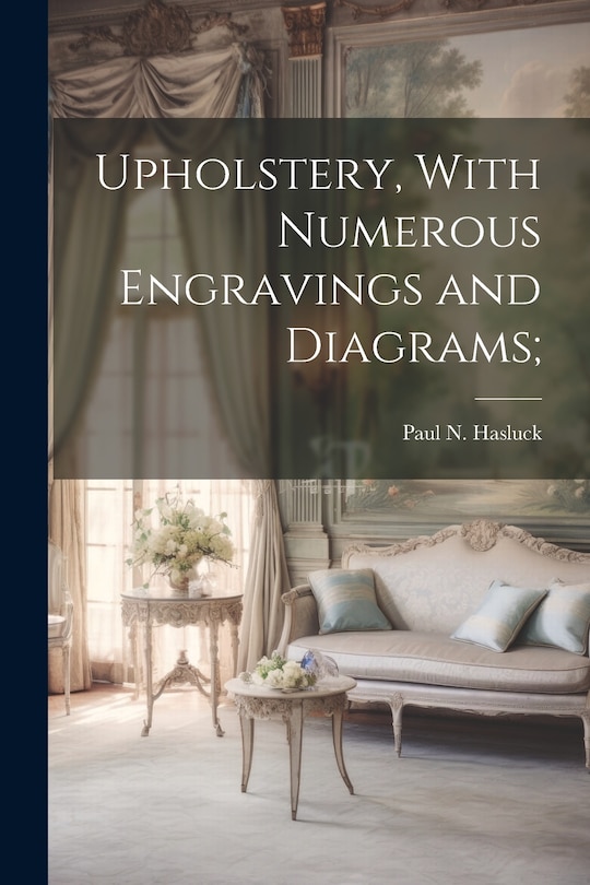 Front cover_Upholstery, With Numerous Engravings and Diagrams;