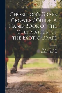 Couverture_Chorlton's Grape Growers' Guide. A Hand-book of the Cultivation of the Exotic Grape