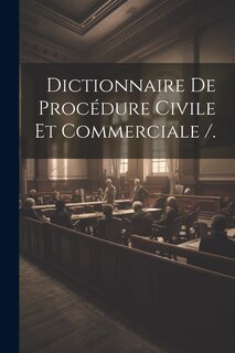Couverture_Dictionnaire De Procédure Civile Et Commerciale /.