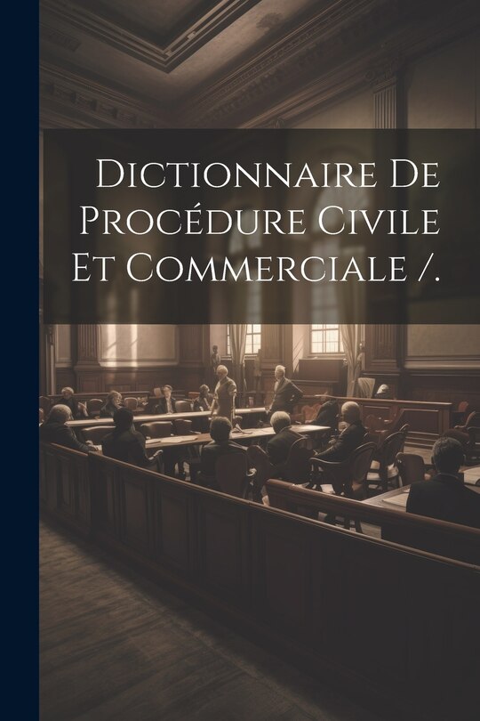 Couverture_Dictionnaire De Procédure Civile Et Commerciale /.
