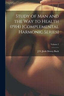Couverture_Study of Man and the Way to Health (1914) [Complemental Harmonic Series]; Volume 2