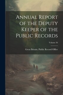 Front cover_Annual Report of the Deputy Keeper of the Public Records; Volume 36