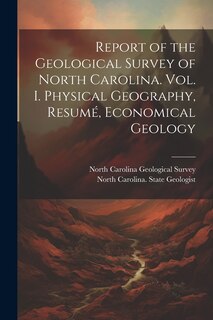 Front cover_Report of the Geological Survey of North Carolina. Vol. I. Physical Geography, Resumé, Economical Geology