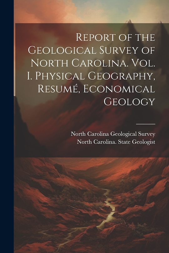 Front cover_Report of the Geological Survey of North Carolina. Vol. I. Physical Geography, Resumé, Economical Geology