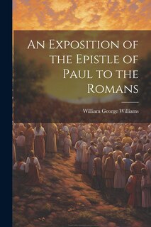 Front cover_An Exposition of the Epistle of Paul to the Romans