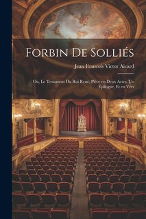 Front cover_Forbin de Solliés; ou, Le testament du roi René; pièce en deux actes, un épilogue, et en vers