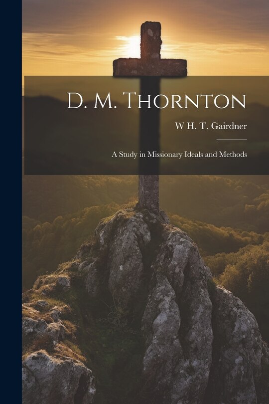 Couverture_D. M. Thornton; a Study in Missionary Ideals and Methods