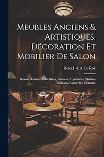 Front cover_Meubles anciens & artistiques, décoration et mobilier de salon; bronzes, cuivres, porcelaines, faiences; argenteries, marbres tableaux, aquqrelles, gravures