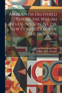 Couverture_An Address Delivered Before the Was-ah Ho-de-no-son-ne, or, New Confederacy of the Iroquois; Volume 2