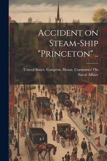 Front cover_Accident on Steam-ship Princeton ..