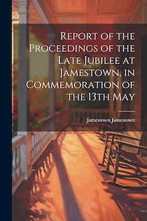 Couverture_Report of the Proceedings of the Late Jubilee at Jamestown, in Commemoration of the 13th May