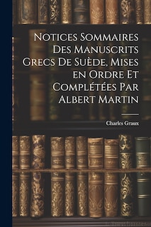 Front cover_Notices sommaires des manuscrits grecs de Suède, mises en ordre et complétées par Albert Martin