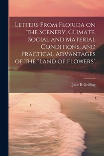 Front cover_Letters From Florida on the Scenery, Climate, Social and Material Conditions, and Practical Advantages of the Land of Flowers