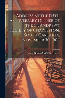 Couverture_Address at the 175th Anniversary Dinner of the St. Andrew's Society of Charleston, South Carolina, November 30, 1904
