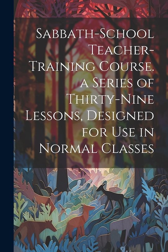 Couverture_Sabbath-school Teacher-training Course. a Series of Thirty-nine Lessons, Designed for use in Normal Classes