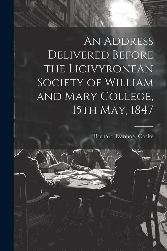 Front cover_An Address Delivered Before the Licivyronean Society of William and Mary College, 15th May, 1847