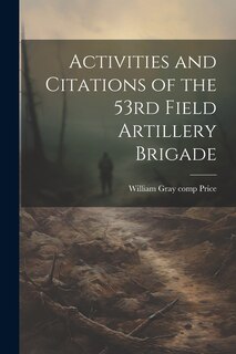 Front cover_Activities and Citations of the 53rd Field Artillery Brigade