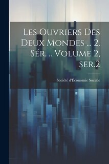 Couverture_Les ouvriers des deux mondes ... 2. s&eacute;r. .. Volume 2, ser.2