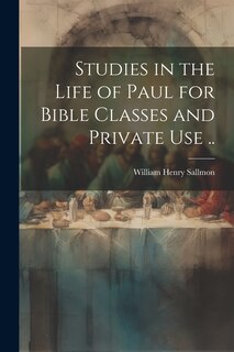Couverture_Studies in the Life of Paul for Bible Classes and Private use ..