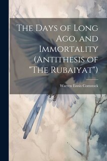 Front cover_The Days of Long ago, and Immortality (Antithesis of The Rubaiyat)