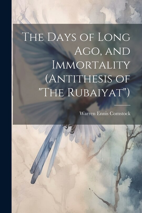Front cover_The Days of Long ago, and Immortality (Antithesis of The Rubaiyat)