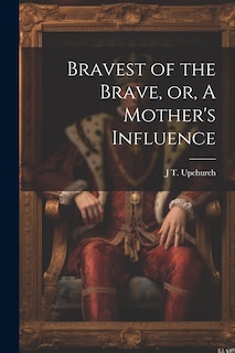 Couverture_Bravest of the Brave, or, A Mother's Influence