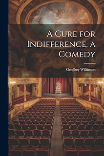 Front cover_A Cure for Indifference, a Comedy