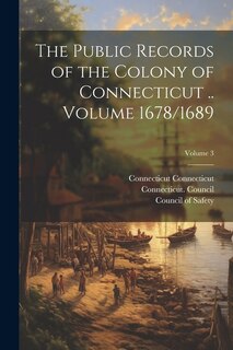Couverture_The Public Records of the Colony of Connecticut .. Volume 1678/1689; Volume 3