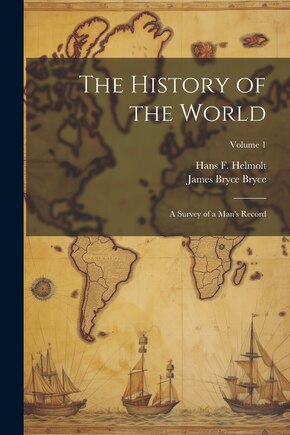 The History of the World; a Survey of a Man's Record; Volume 1