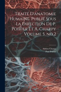 Front cover_Traité d'anatomie humaine. Publié sous la direction de P. Poirier et A. Charpy Volume 5, no.2