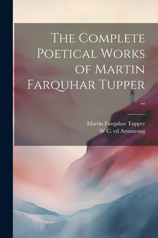 Front cover_The Complete Poetical Works of Martin Farquhar Tupper ..