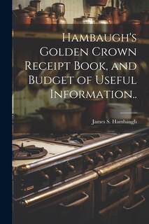 Front cover_Hambaugh's Golden Crown Receipt Book, and Budget of Useful Information..