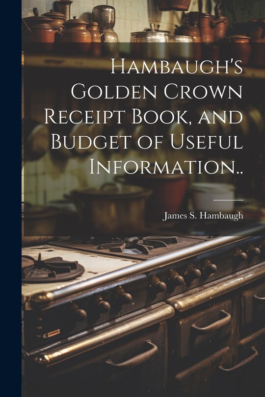 Front cover_Hambaugh's Golden Crown Receipt Book, and Budget of Useful Information..