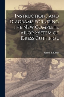 Couverture_Instructions and Diagrams for Using the new Complete Tailor System of Dress Cutting ..