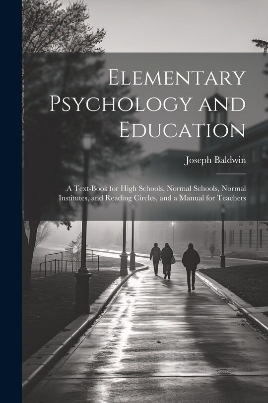 Front cover_Elementary Psychology and Education; a Text-book for High Schools, Normal Schools, Normal Institutes, and Reading Circles, and a Manual for Teachers