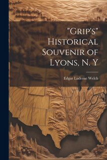 Front cover_Grip's Historical Souvenir of Lyons, N. Y