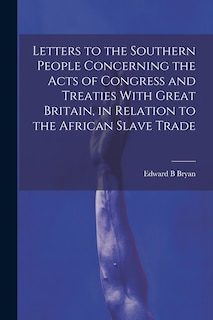 Front cover_Letters to the Southern People Concerning the Acts of Congress and Treaties With Great Britain, in Relation to the African Slave Trade